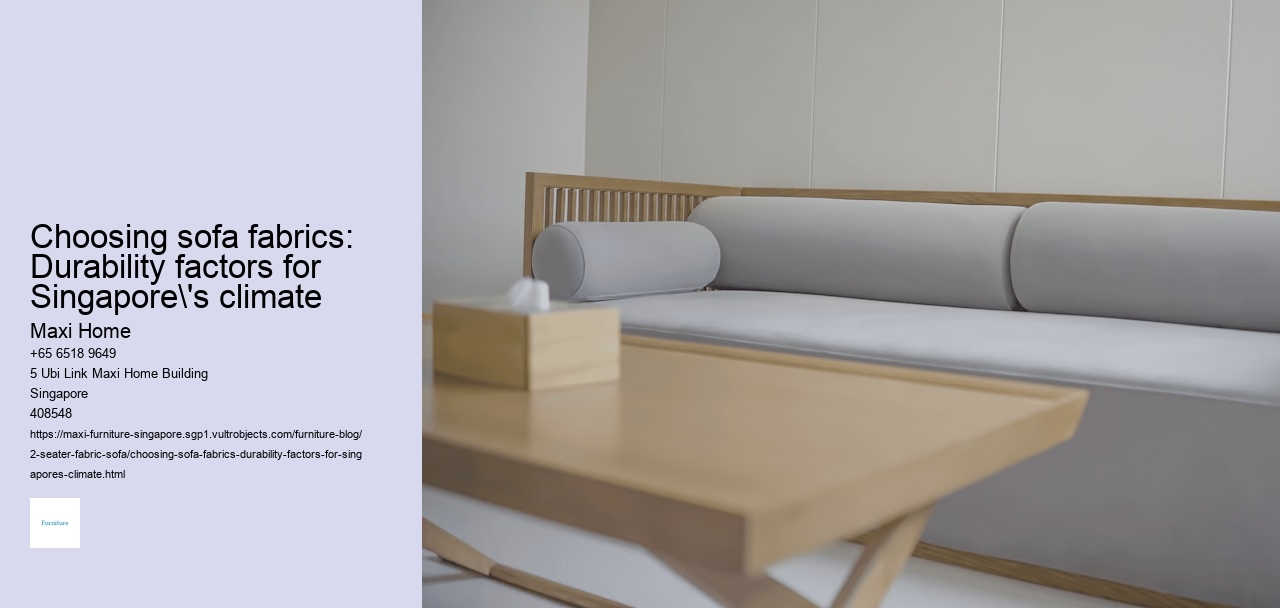 Choosing sofa fabrics: Durability factors for Singapore's climate Maxi Home Choosing sofa fabrics: Durability factors for Singapore's climate