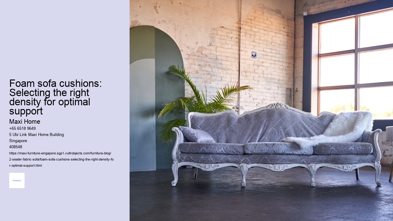 Foam sofa cushions: Selecting the right density for optimal support