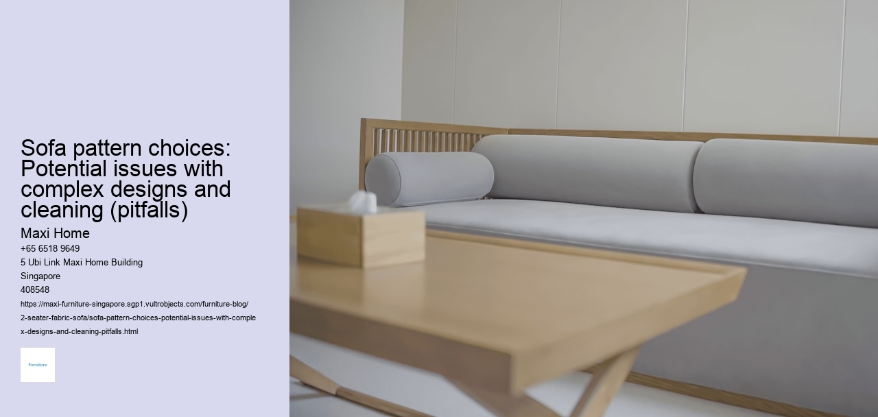 Sofa pattern choices: Potential issues with complex designs and cleaning (pitfalls) Maxi Home Sofa pattern choices: Potential issues with complex designs and cleaning (pitfalls)