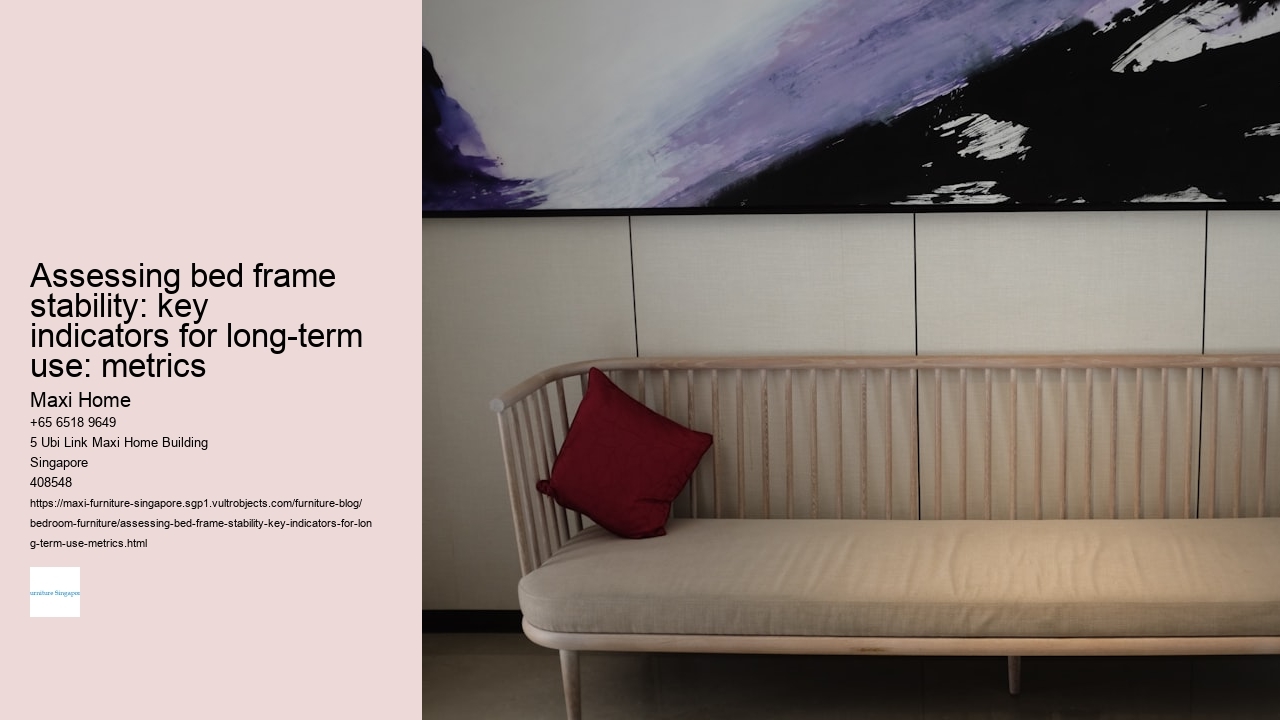 Assessing bed frame stability: key indicators for long-term use: metrics