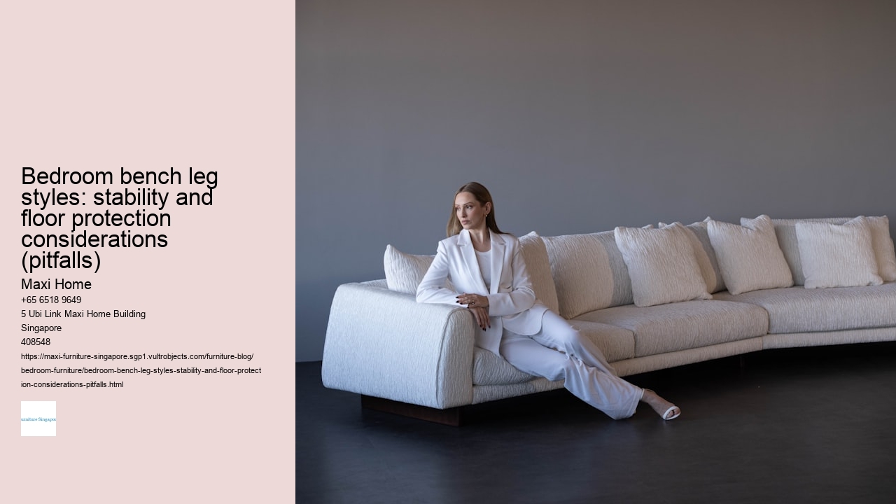 Bedroom bench leg styles: stability and floor protection considerations (pitfalls)