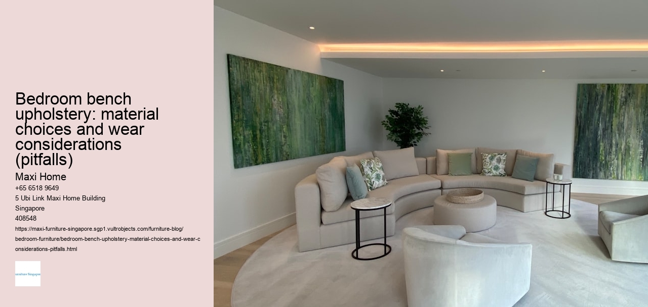 Bedroom bench upholstery: material choices and wear considerations (pitfalls)