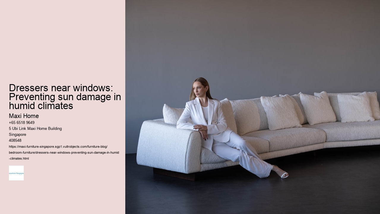 Dressers near windows: Preventing sun damage in humid climates