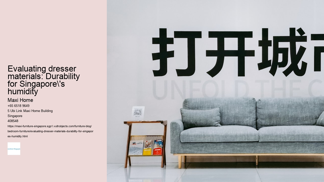 Evaluating dresser materials: Durability for Singapore's humidity