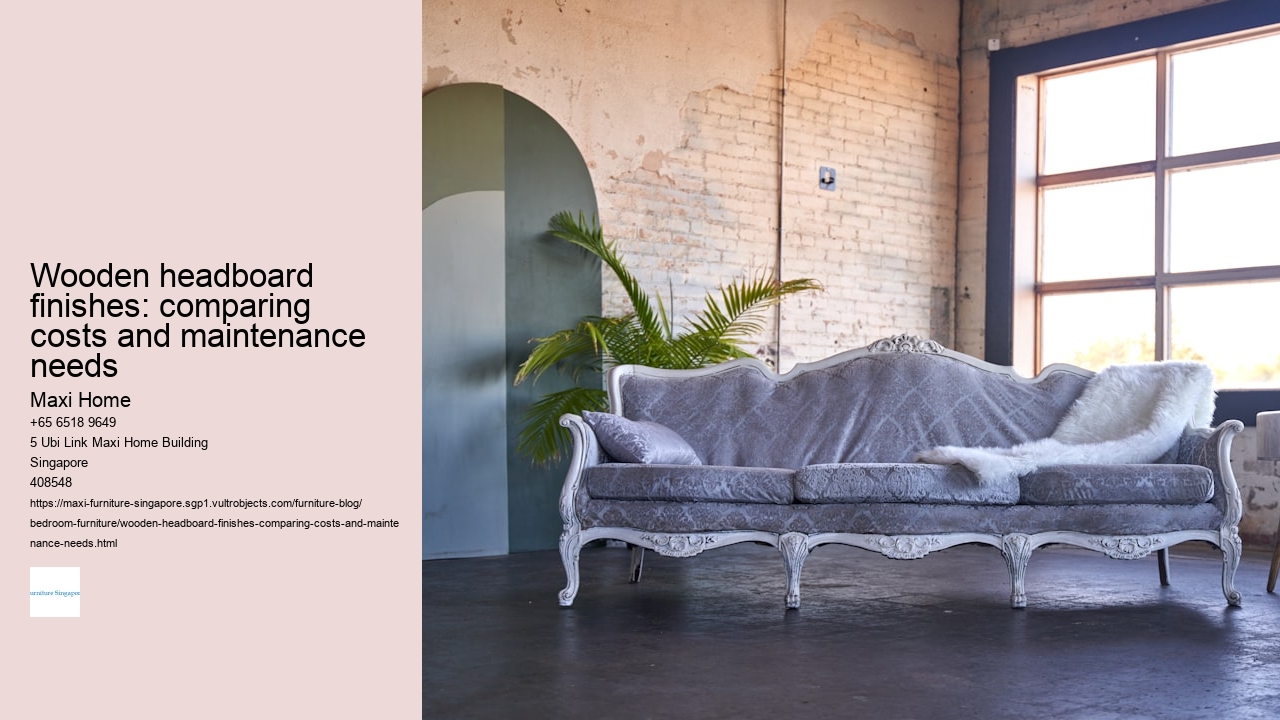 Wooden headboard finishes: comparing costs and maintenance needs