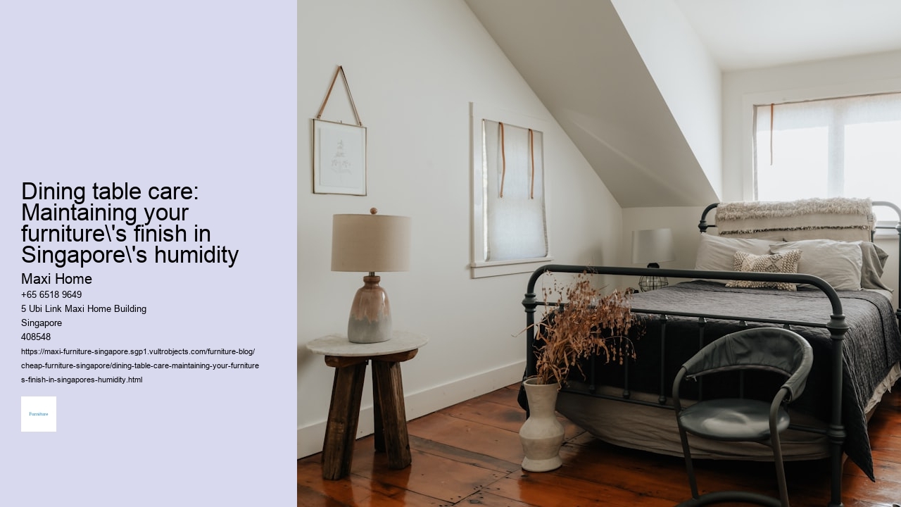 Dining table care: Maintaining your furniture's finish in Singapore's humidity