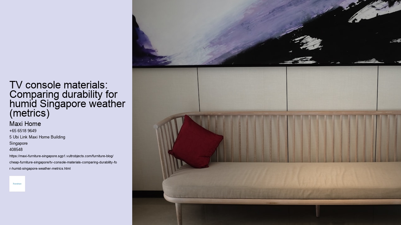 TV console materials: Comparing durability for humid Singapore weather (metrics)