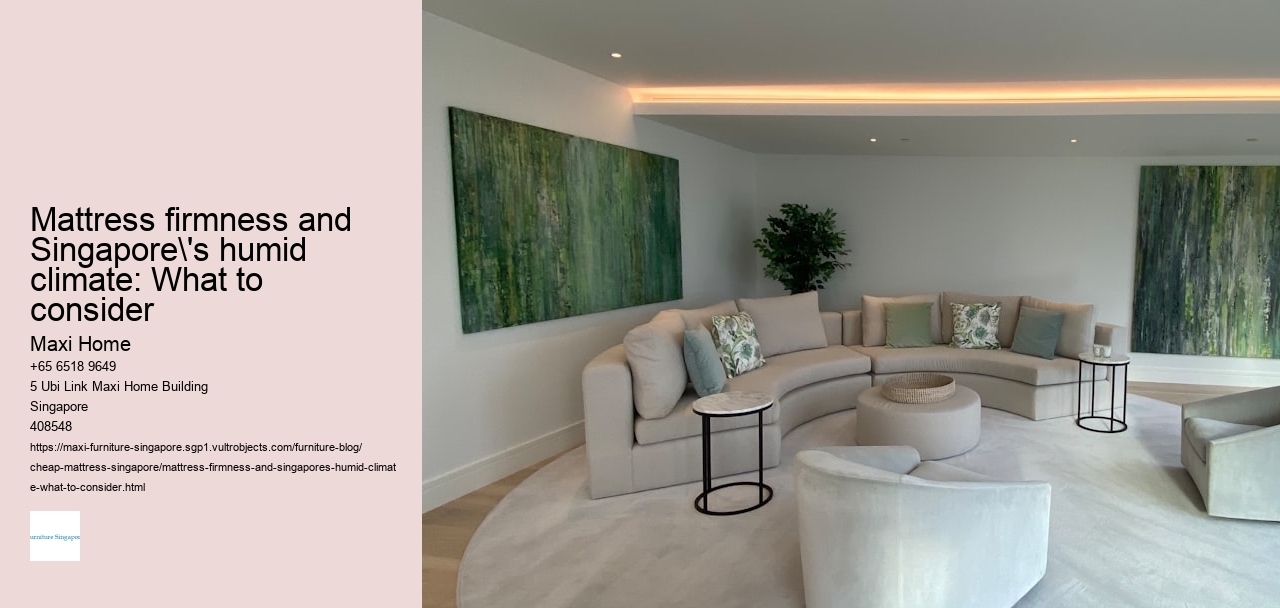 Mattress firmness and Singapore's humid climate: What to consider