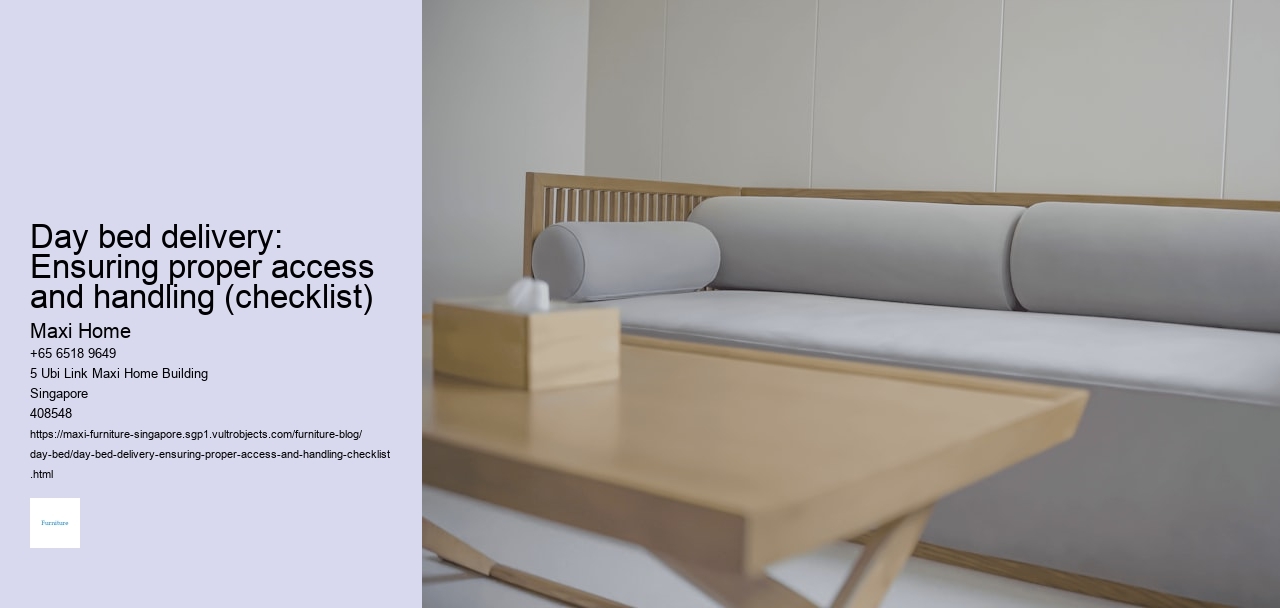 Day bed delivery: Ensuring proper access and handling (checklist) Maxi Home Day bed delivery: Ensuring proper access and handling (checklist)