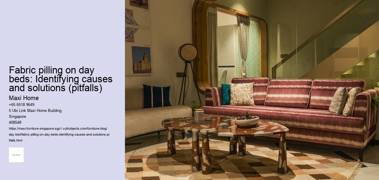 Fabric pilling on day beds: Identifying causes and solutions (pitfalls)