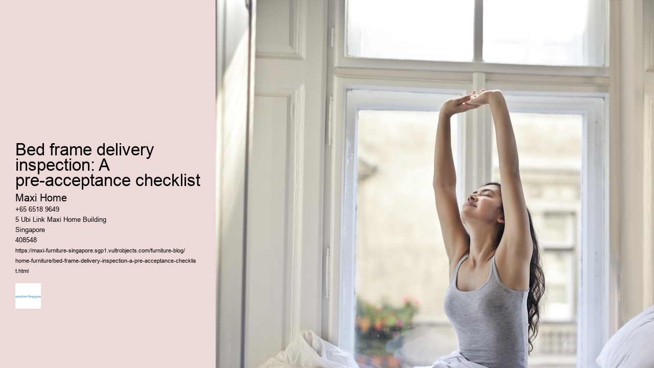 Bed frame delivery inspection: A pre-acceptance checklist Maxi Home Bed frame delivery inspection: A pre-acceptance checklist