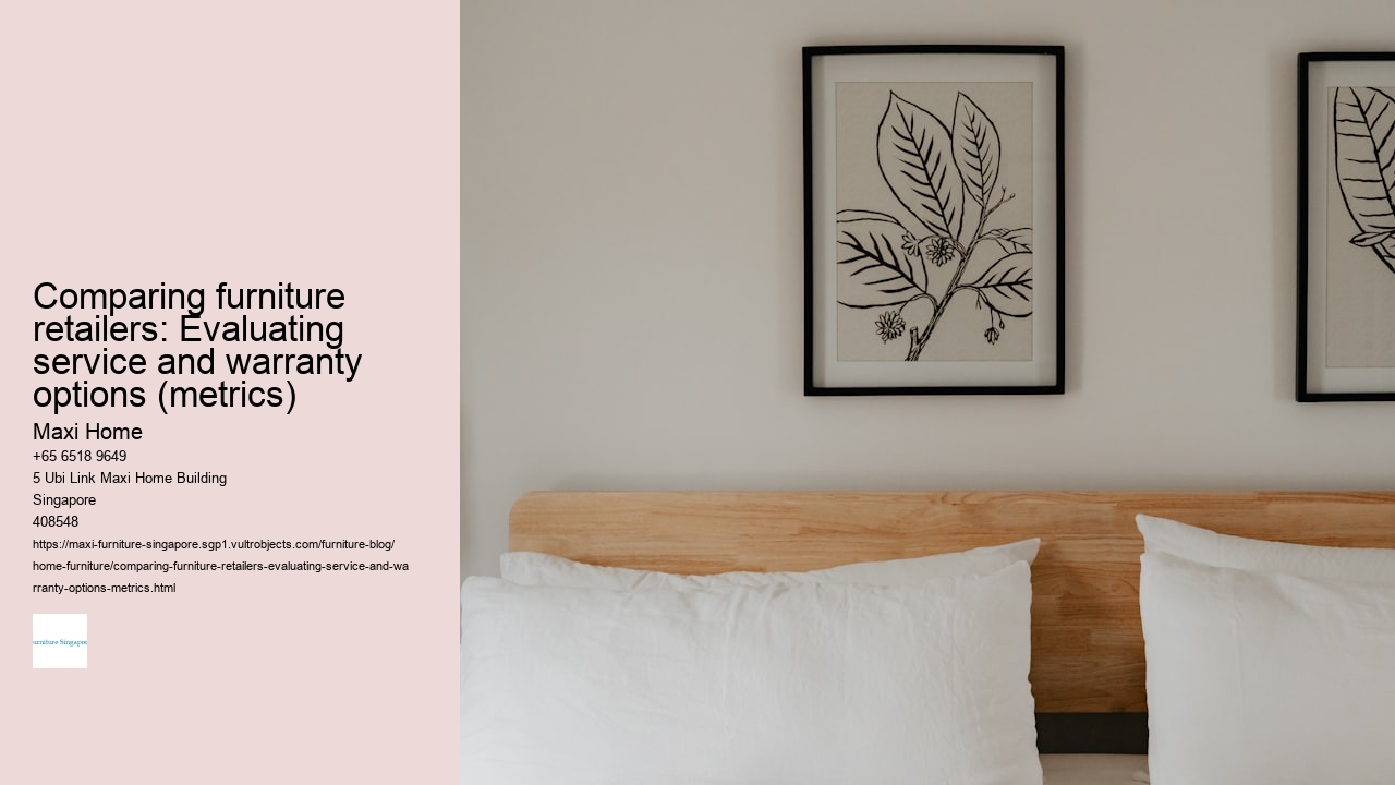 Comparing furniture retailers: Evaluating service and warranty options (metrics) Maxi Home Comparing furniture retailers: Evaluating service and warranty options (metrics)