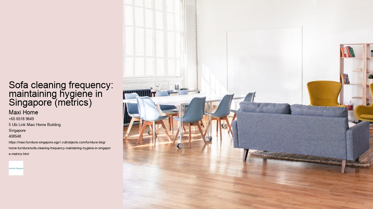 Sofa cleaning frequency: maintaining hygiene in Singapore (metrics)