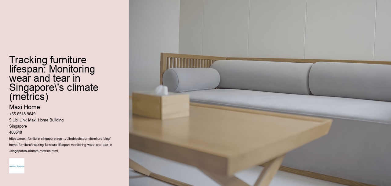 Tracking furniture lifespan: Monitoring wear and tear in Singapore's climate (metrics)