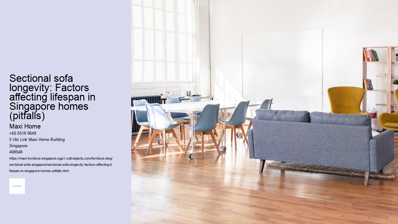 Sectional sofa longevity: Factors affecting lifespan in Singapore homes (pitfalls)